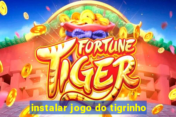 instalar jogo do tigrinho